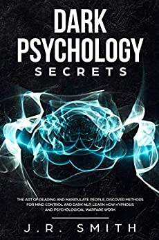 Dark Psychology Secrets: The Art of Reading and Manipulate People, Discover Methods for Mind Control and Dark Nlp ...