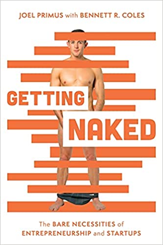 Getting Naked: The Bare Necessities of Entrepreneurship and Start ups
