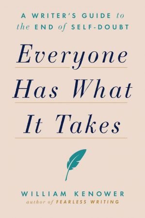 Everyone Has What It Takes: A Writer's Guide to the End of Self Doubt