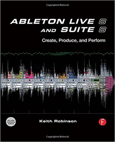 Ableton Live 8 and Suite 8: Create, Produce, Perform