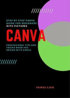 Canva: Professional Tips and Tricks When You Design with Canva (Step by Step Canva Guide for Work or Business with Pictures)