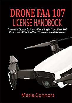 Drone FAA 107 License Handbook: Essential Study Guide to Excelling in Your Part 107 Exam with Practice Test