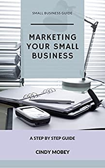 Marketing your small business: A step by step guide