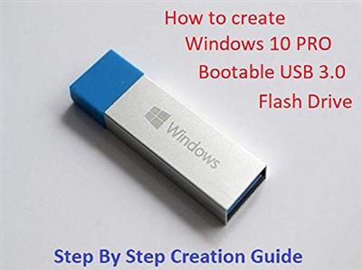 How to create Windows 10 Pro Bootable USB 3.0 Flash Drive Step By Step Creation Guide