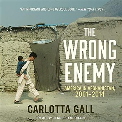 The Wrong Enemy: America in Afghanistan, 2001 2014 [Audiobook]