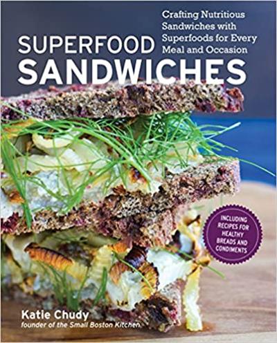 Superfood Sandwiches: Crafting Nutritious Sandwiches with Superfoods for Every Meal and Occasion [MOBI]