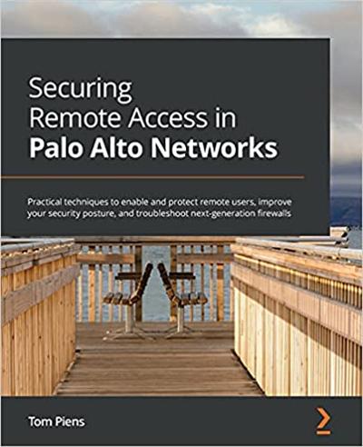 Securing Remote Access in Palo Alto Networks: Practical techniques to enable and protect remote users (True PDF)