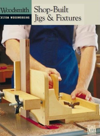 Shop Built Jigs & Fixtures (Woodsmith Custom Woodworking)