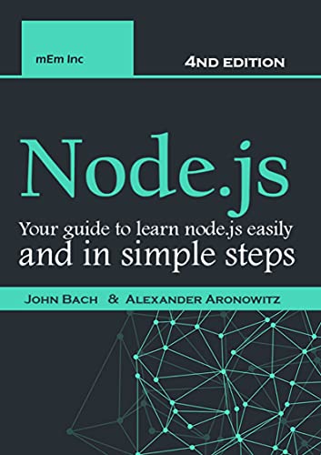 Node.js: Your guide to learn node.js easily and in simple steps   2021 (4nd edition)