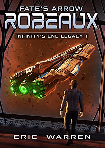Fate's Arrow: Robeaux (Infinity's End Legacy Book 1)