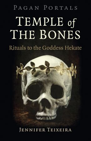Pagan Portals: Temple of the Bones: Rituals to the Goddess Hekate