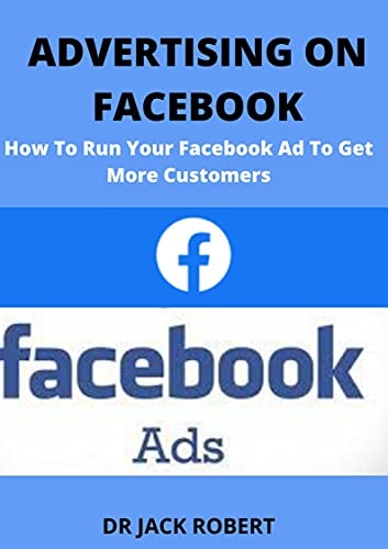 Advertising On Facebook: How To Run Your Facebook Ad To Get More Customers