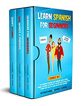 Learn Spanish For Beginners 3 Books in 1: Top Language Lessons With Grammar, Short Stories, Words & Phrases to Motivate You