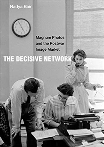 The Decisive Network: Magnum Photos and the Postwar Image Market