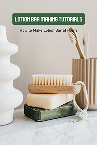 Lotion Bar Making Tutorials: How to Make Lotion Bar at Home: Lotion Bar Making Guide