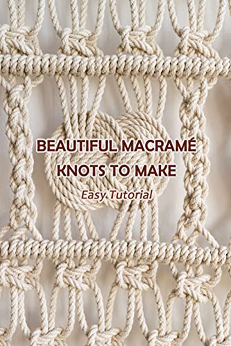 Beautiful Macramé Knots to Make: Easy Tutorial: Macramé Knots Guide
