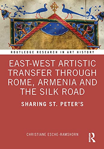 East West Artistic Transfer through Rome, Armenia and the Silk Road: Sharing St. Peter's