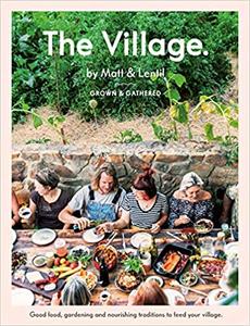 The Village: Good Food, Gardening and Nourishing Traditions to Feed Your Village