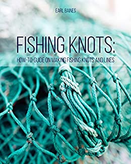 Fishing Knots: How to Guide on Making Fishing Knots and Lines