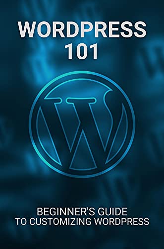 WordPress 101: Beginner's Guide To Customizing WordPress: Wordpress Design Tips And Tricks