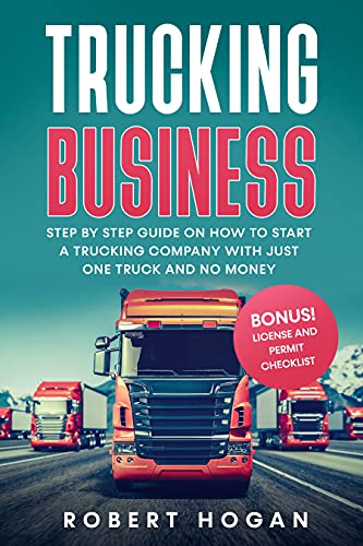 Trucking Business: Step by Step guide on How to start a trucking company with just one truck and no money.