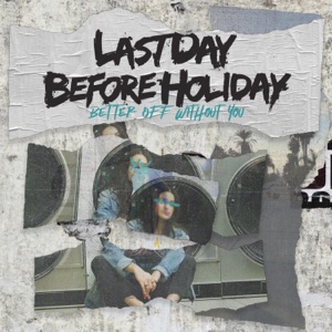 Last Day Before Holiday - Better Off Without You (Single) [2021]