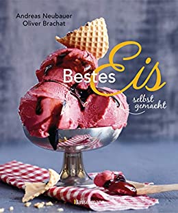 Cover: Andreas Neubauer - Bestes Eis selbst gemacht - Die b Torten, Drinks & Toppings  Mit und ohne Eismaschine