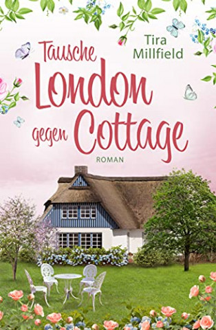 Cover: Tira Millfield & Rita Bendfeldt - Tausche London gegen Cottage