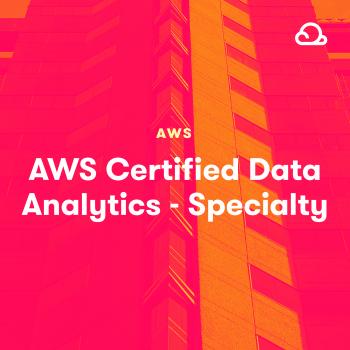 Acloud Guru   AWS Certified Data Analytics   Specialty