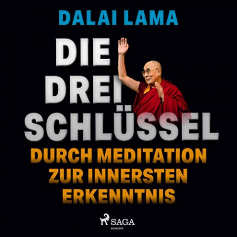 Dalai Lama - Die drei Schluessel - Durch Meditation zur innersten Erkenntnis (ungekuerzt)