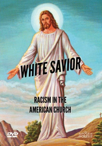 1517 Media - White Savior Racism in the American Church (2019)