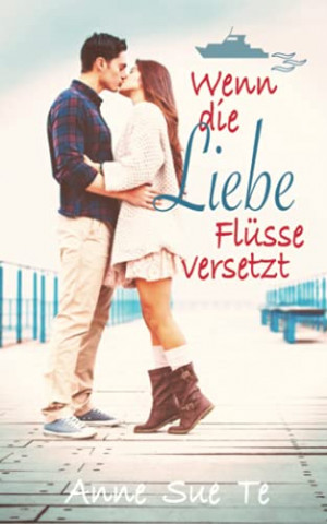 Cover: Anne Sue Te - Wenn die Liebe Flüsse versetzt