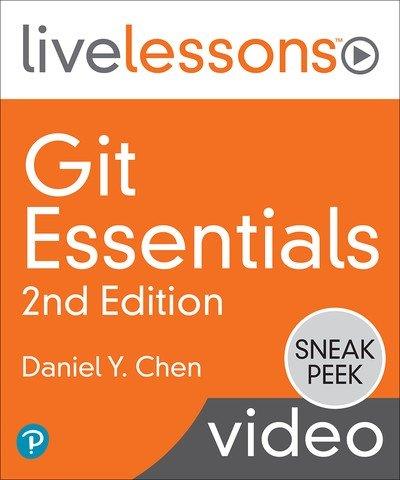 Git Essentials LiveLessons, 2nd Edition By Daniel Y. Chen
