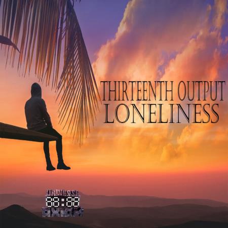Thirteenth Output - Loneliness LP (2021)