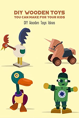 DIY Wooden Toys You Can Make For Your Kids: DIY Wooden Toys Ideas: Simple Wooden Toy Projects
