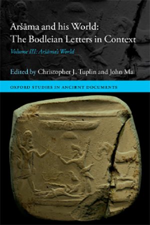 Aršāma and his World: The Bodleian Letters in Context, Volume III: Aršāma's World