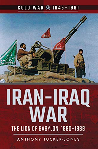 Iran Iraq War: The Lion of Babylon, 1980-1988