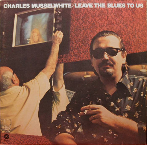 Charles Musselwhite - Leave The Blues To Us [Vinyl-Rip] (1975) [lossless]