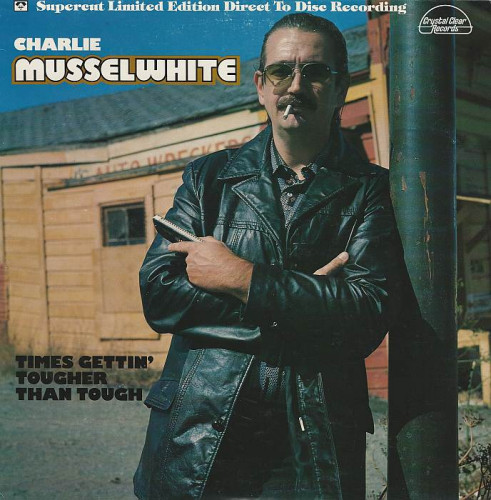 Charlie Musselwhite - Times Gettin' Tougher Than Tough [Vinyl-Rip] (1978) [lossless]