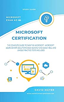 Microsoft Exam Az 400: The Complete Guide To Pass The Microsoft Microsoft Azure Devops Solutions Exam Quickly And Easily
