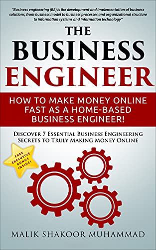 The Business Engineer: How To Make Money Online Fast as a Home based Business Engineer!