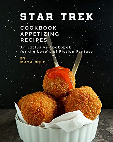 Star Trek Cookbook Appetizing Recipes: An Exclusive Cookbook for the Lovers of Fiction Fantasy