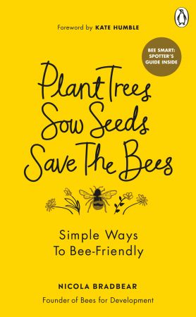 Plant Trees, Sow Seeds, Save the Bees: Simple Ways to Bee friendly
