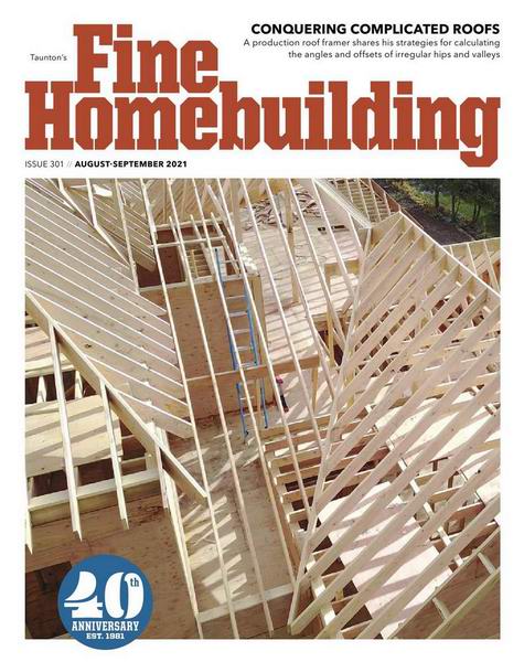 Fine Homebuilding №301 (August-September 2021)