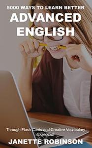 5000 Ways to Learn Better Advanced English through Flash Cards and Creative Vocabulary Exercises