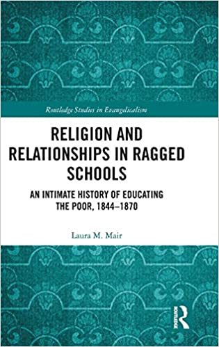 Religion and Relationships in Ragged Schools: An Intimate History of Educating the Poor, 1844 1870