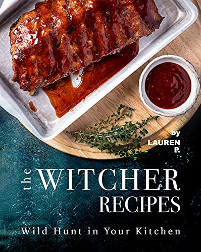 The Witcher Recipes: Wild Hunt in Your Kitchen