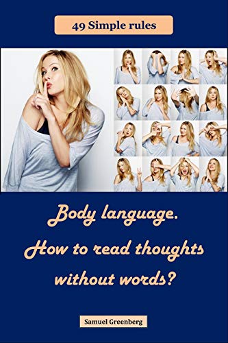 Body language. How to read thoughts without words? : 49 simple rules
