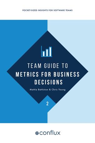 Team Guide to Metrics for Business Decisions: Pocket sized insights for software teams