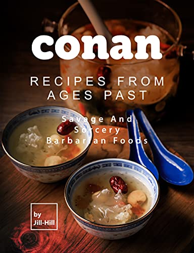 Conan: Recipes from Ages Past: Savage and Sorcery Barbarian Foods